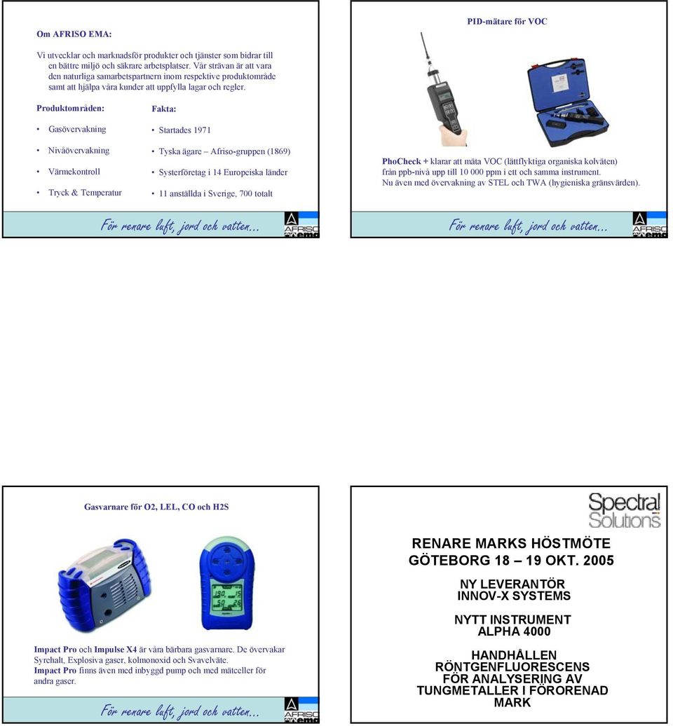 Produktområden: Gasövervakning Nivåövervakning Värmekontroll Tryck & Temperatur Fakta: Startades 1971 Tyska ägare Afriso-gruppen (1869) Systerföretag i 14 Europeiska länder 11 anställda i Sverige,