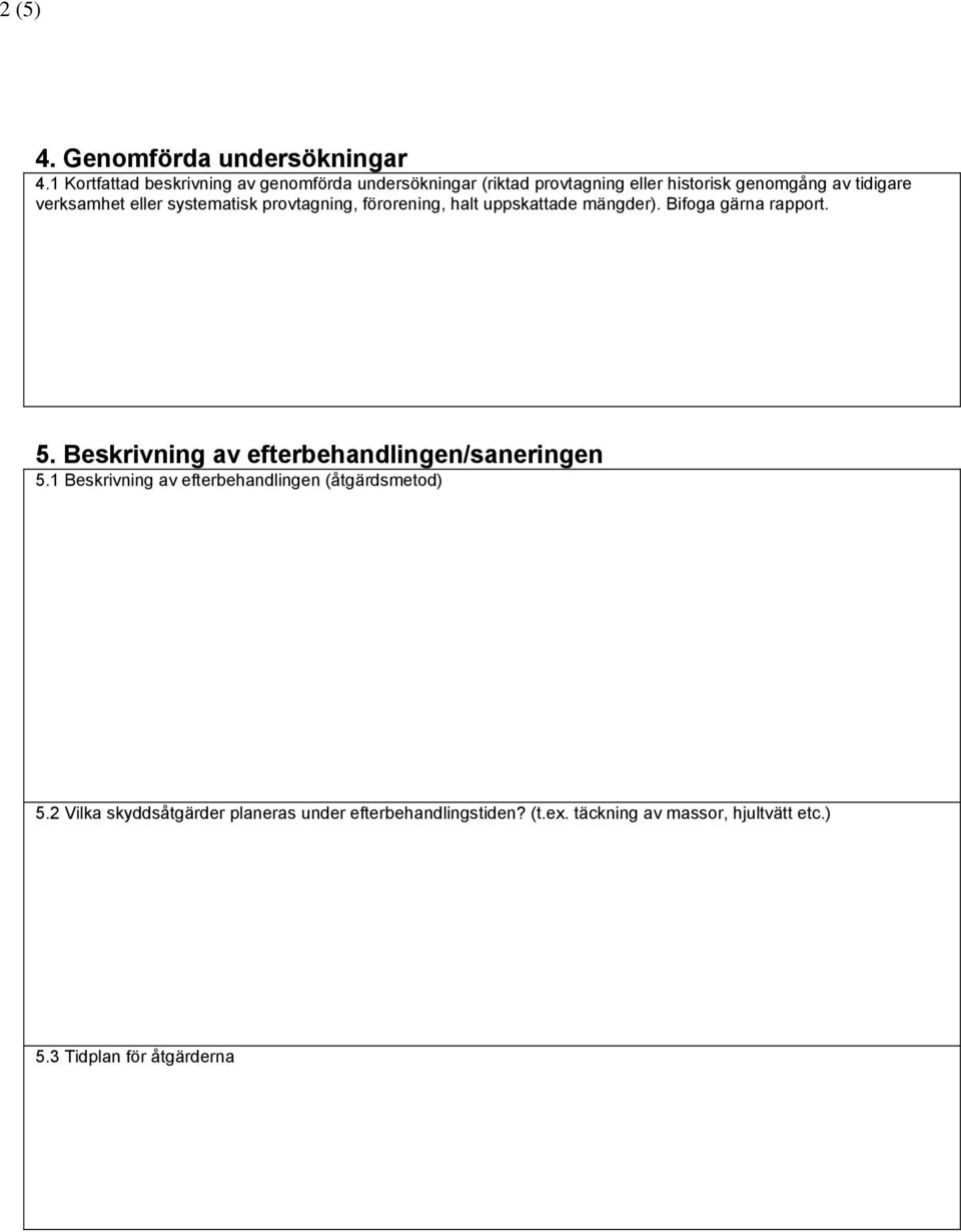 verksamhet eller systematisk provtagning, förorening, halt uppskattade mängder). Bifoga gärna rapport. 5.