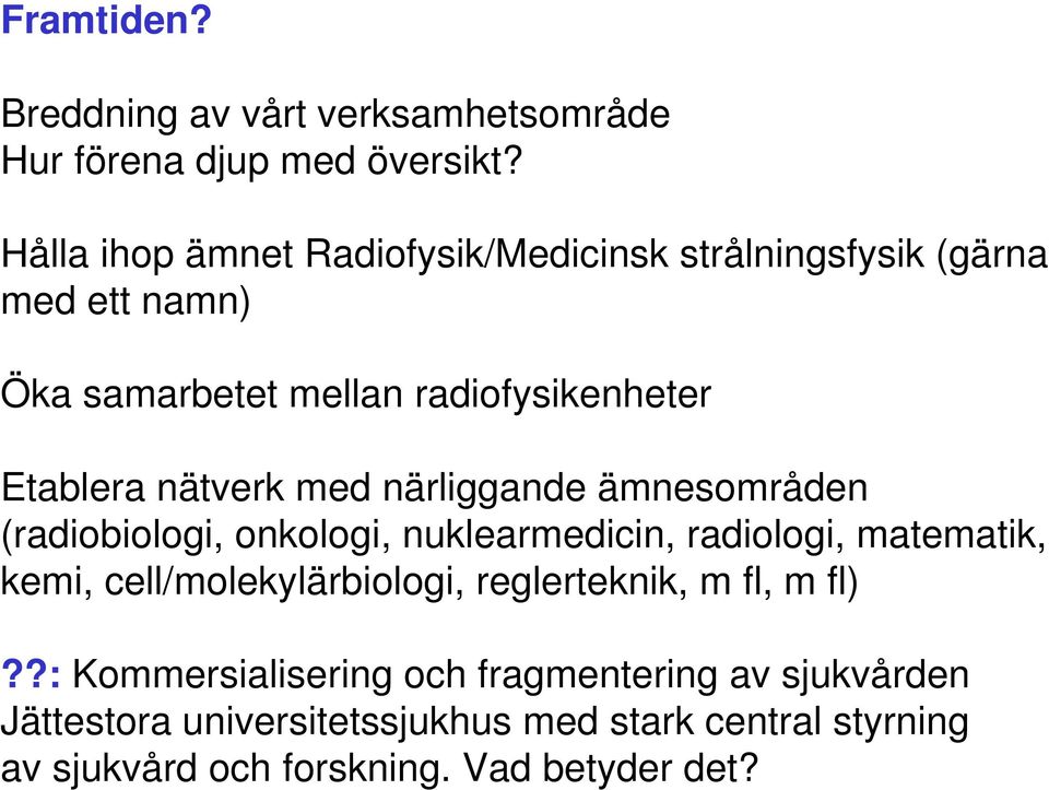 nätverk med närliggande ämnesområden (radiobiologi, onkologi, nuklearmedicin, radiologi, matematik, kemi,