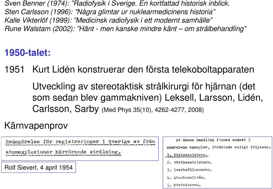 Rune Walstam (2002): Hänt - men kanske mindre känt om strålbehandling 1950-talet: 1951 Kurt Lidén konstruerar den första