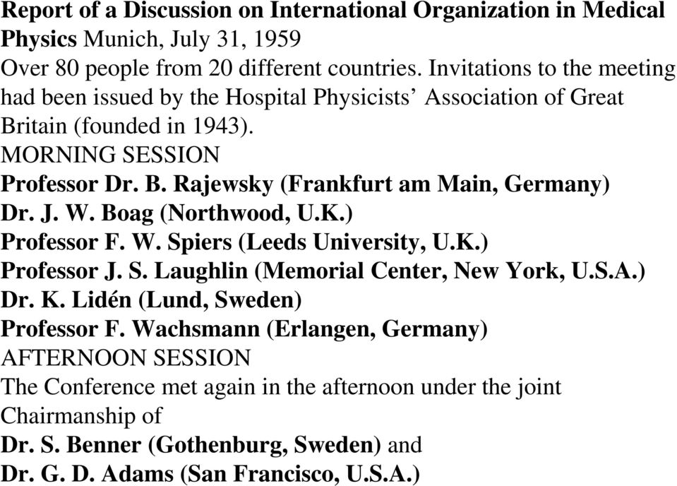 J. W. Boag (Northwood, U.K.) Professor F. W. Spiers (Leeds University, U.K.) Professor J. S. Laughlin (Memorial Center, New York, U.S.A.) Dr. K. Lidén (Lund, Sweden) Professor F.