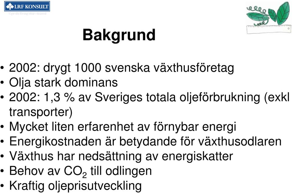 förnybar energi Energikostnaden är betydande för växthusodlaren Växthus har