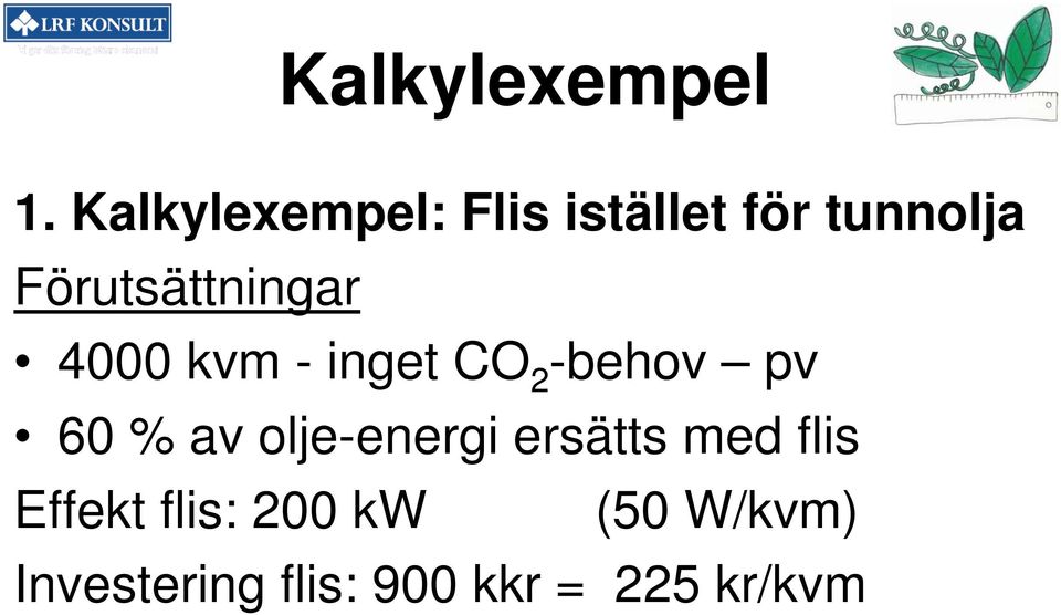 Förutsättningar 4000 kvm - inget CO 2 -behov pv 60 %