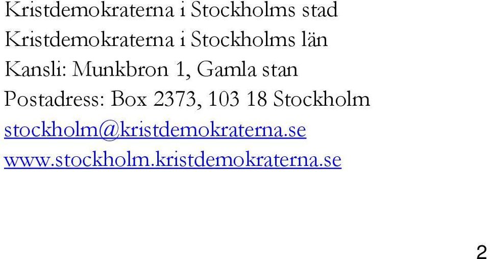 1, Gamla stan Postadress: Box 2373, 103 18