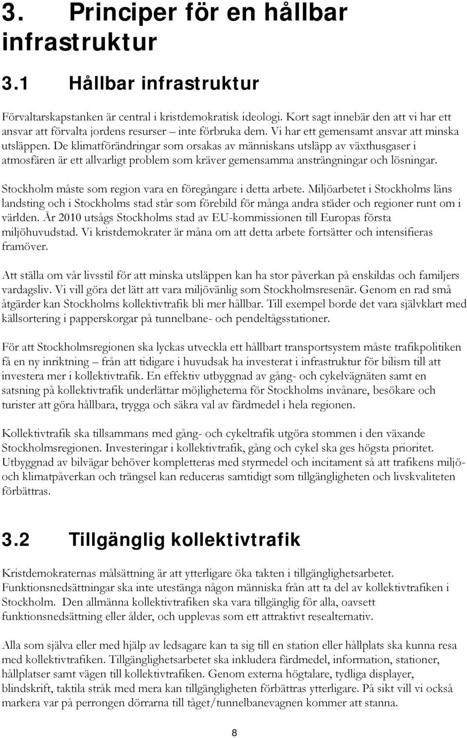 De klimatförändringar som orsakas av människans utsläpp av växthusgaser i atmosfären är ett allvarligt problem som kräver gemensamma ansträngningar och lösningar.