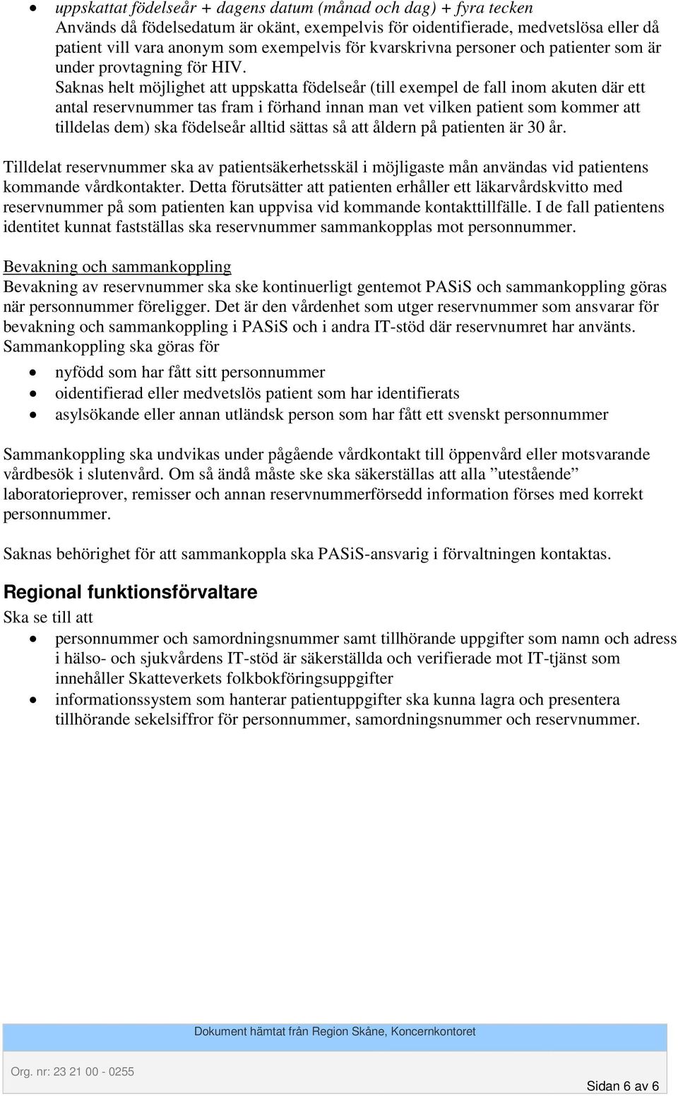 Saknas helt möjlighet att uppskatta födelseår (till exempel de fall inom akuten där ett antal reservnummer tas fram i förhand innan man vet vilken patient som kommer att tilldelas dem) ska födelseår