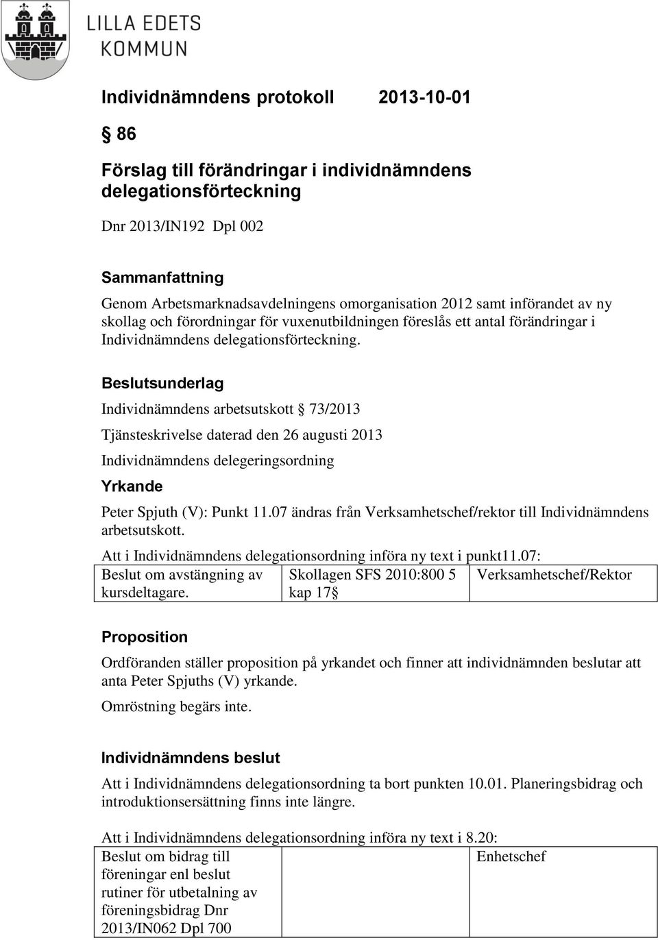 Beslutsunderlag Individnämndens arbetsutskott 73/2013 Tjänsteskrivelse daterad den 26 augusti 2013 Individnämndens delegeringsordning Yrkande Peter Spjuth (V): Punkt 11.