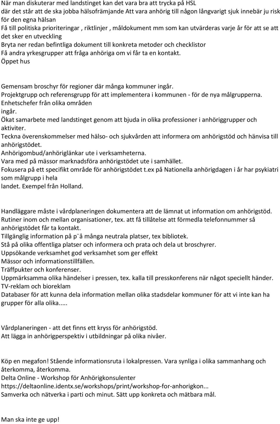 Få andra yrkesgrupper att fråga anhöriga om vi får ta en kontakt. Öppet hus Gemensam broschyr för regioner där många kommuner ingår.