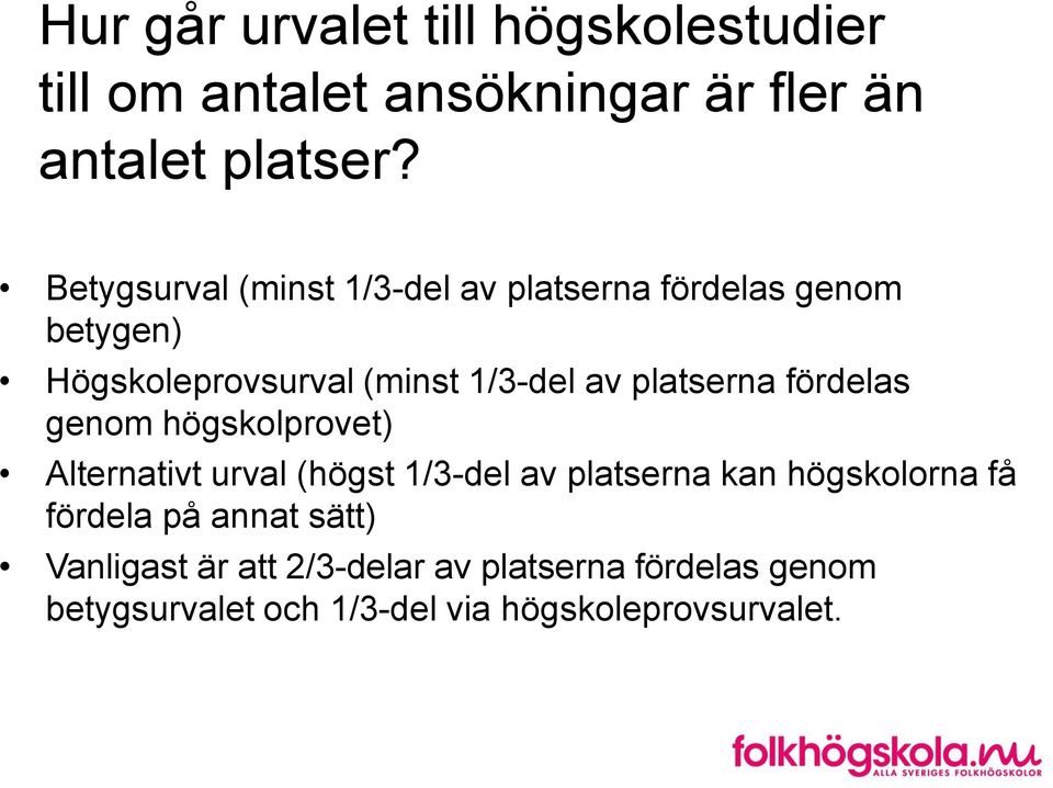 platserna fördelas genom högskolprovet) Alternativt urval (högst 1/3-del av platserna kan högskolorna få