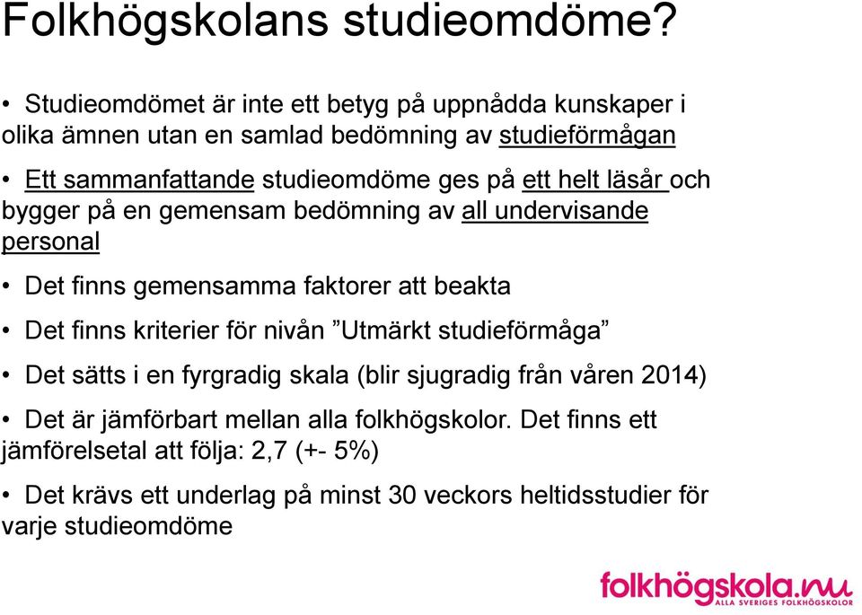 på ett helt läsår och bygger på en gemensam bedömning av all undervisande personal Det finns gemensamma faktorer att beakta Det finns kriterier för