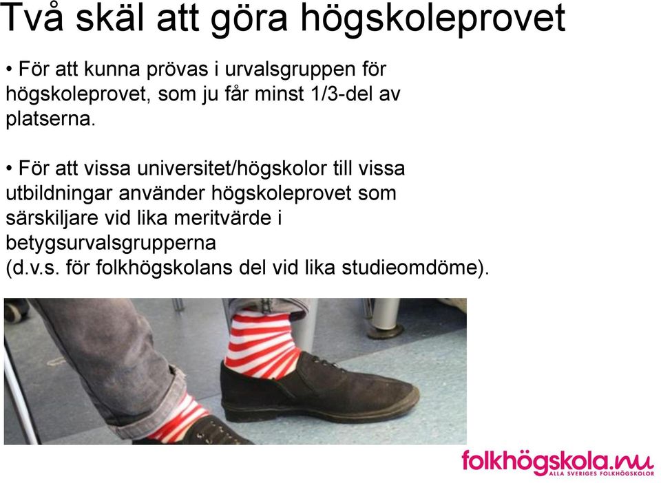 För att vissa universitet/högskolor till vissa utbildningar använder