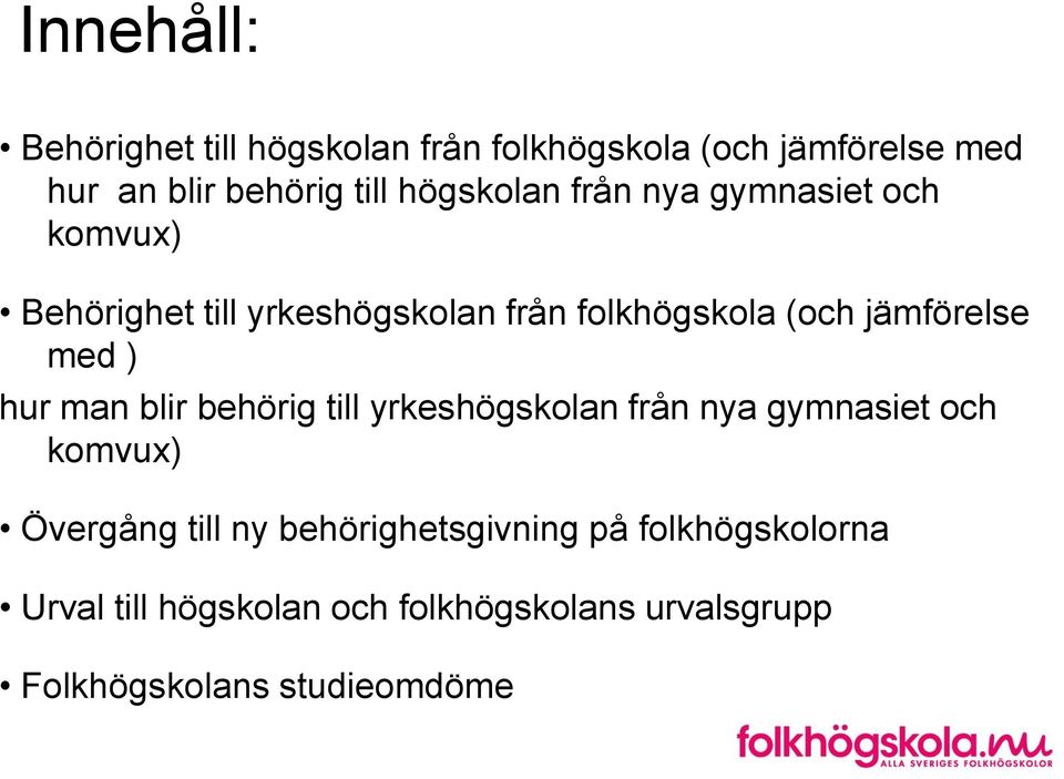 jämförelse med ) hur man blir behörig till yrkeshögskolan från nya gymnasiet och komvux) Övergång till