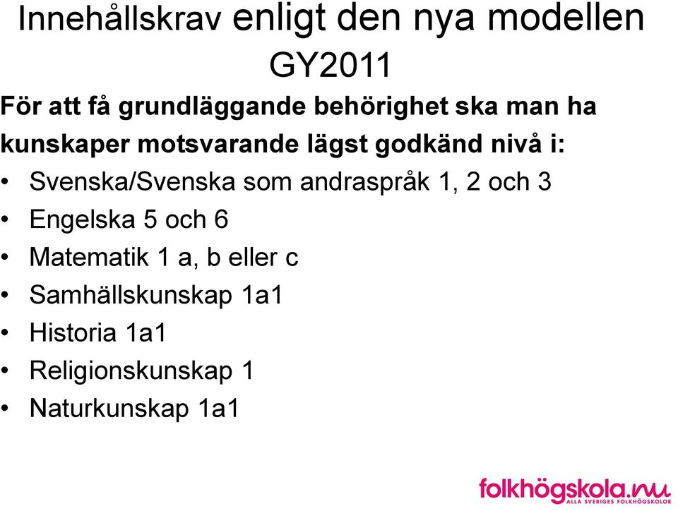 Svenska/Svenska som andraspråk 1, 2 och 3 Engelska 5 och 6 Matematik 1