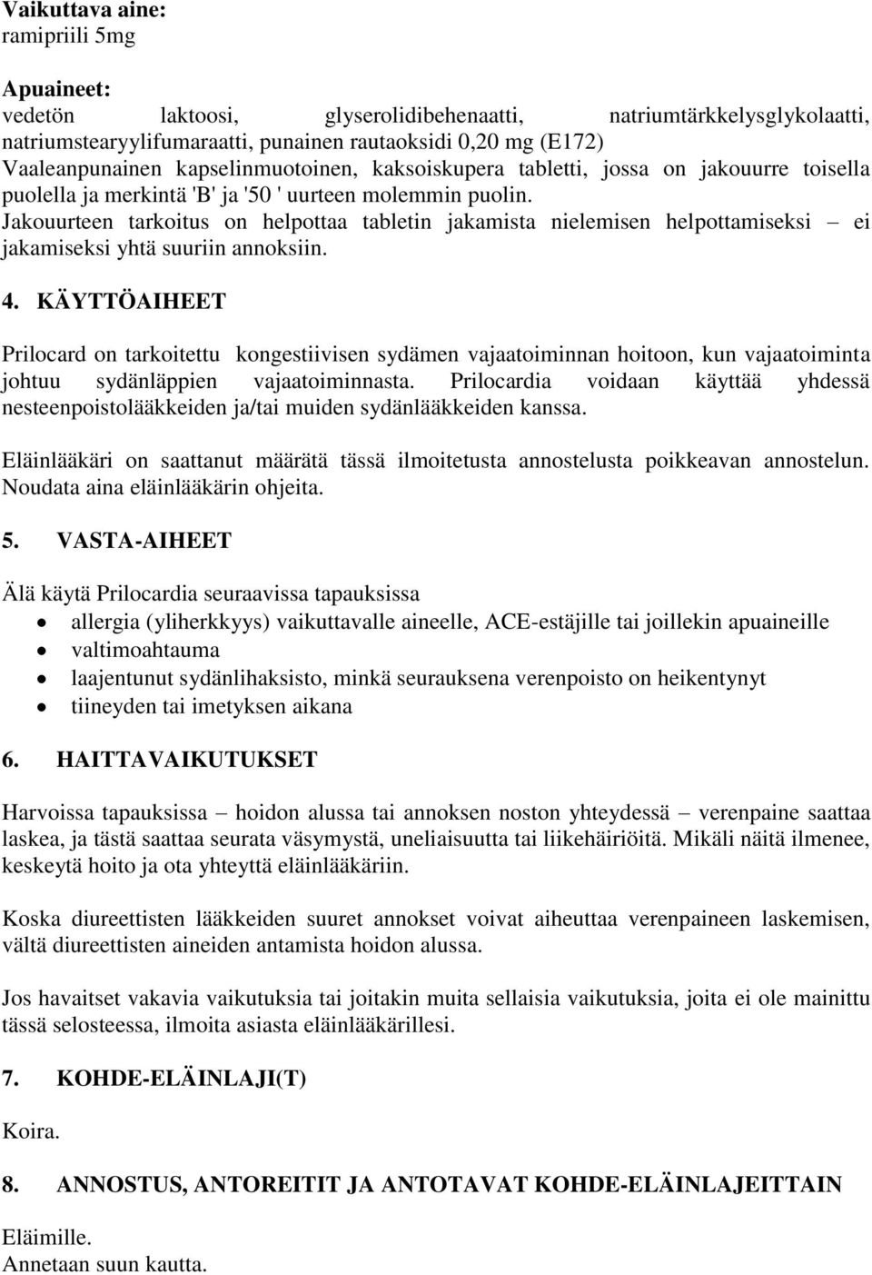 Jakouurteen tarkoitus on helpottaa tabletin jakamista nielemisen helpottamiseksi ei jakamiseksi yhtä suuriin annoksiin. 4.