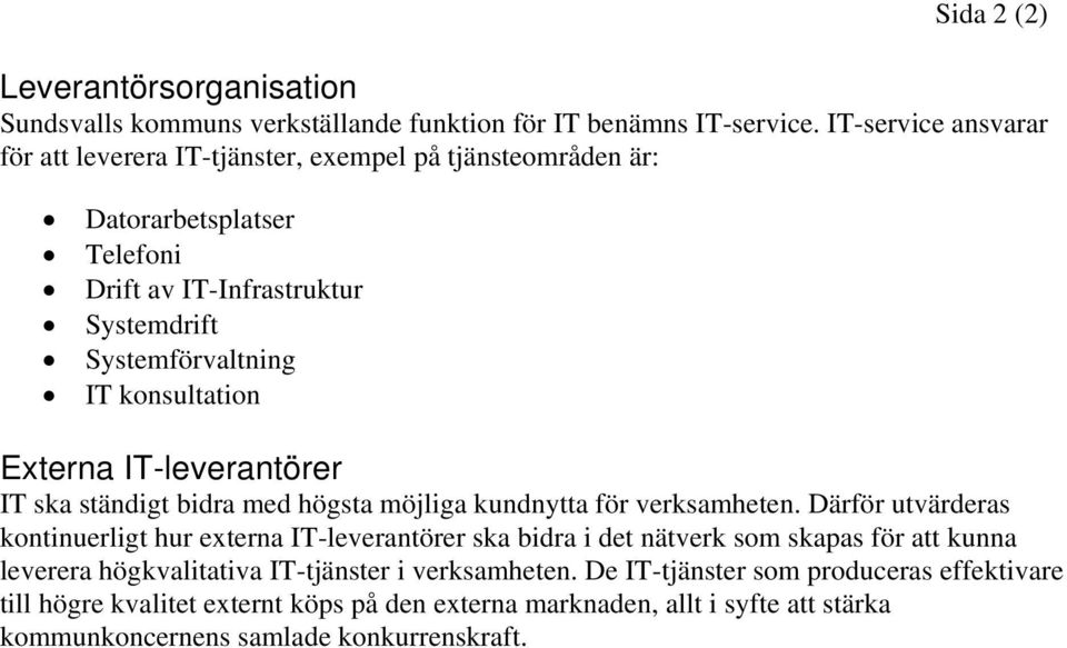 konsultation Externa IT-leverantörer IT ska ständigt bidra med högsta möjliga kundnytta för verksamheten.