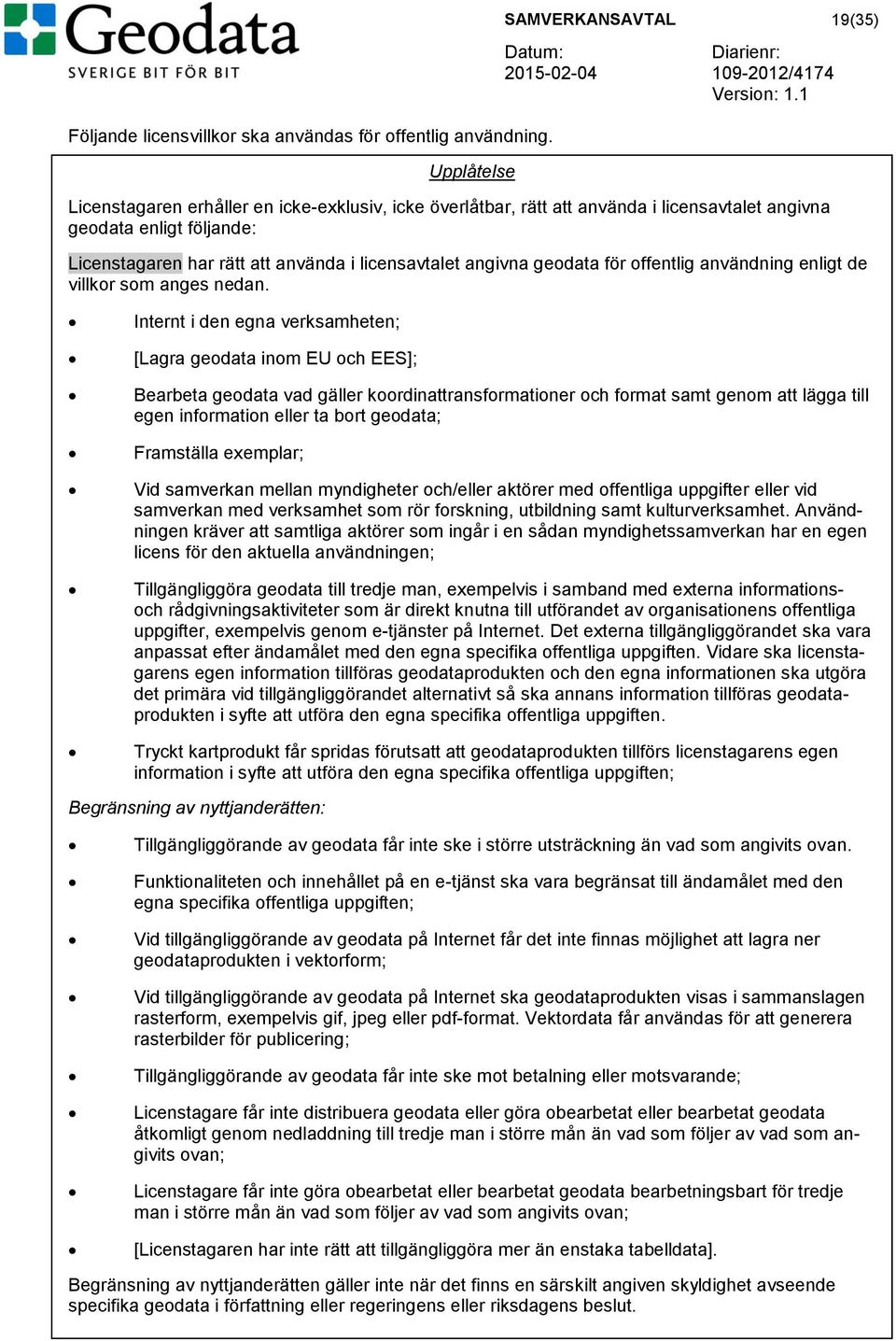 licensavtalet angivna geodata för offentlig användning enligt de villkor som anges nedan.