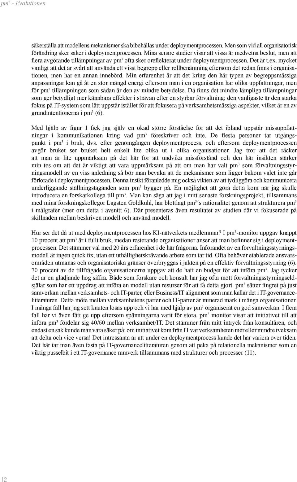 mycket vanligt att det är svårt att använda ett visst begrepp eller rollbenämning eftersom det redan finns i organisationen, men har en annan innebörd.