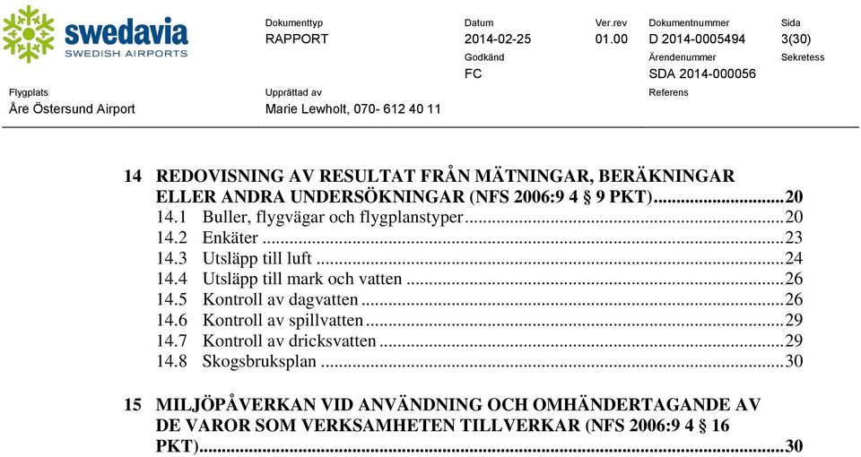 1 Buller, flygvägar och flygplanstyper... 20 14.2 Enkäter... 23 14.3 Utsläpp till luft... 24 14.4 Utsläpp till mark och vatten... 26 14.