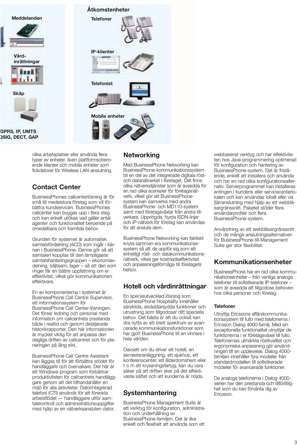 Contact Center BusinessPhones callcenterlösning är för små till medelstora företag som vill förbättra kundservicen.