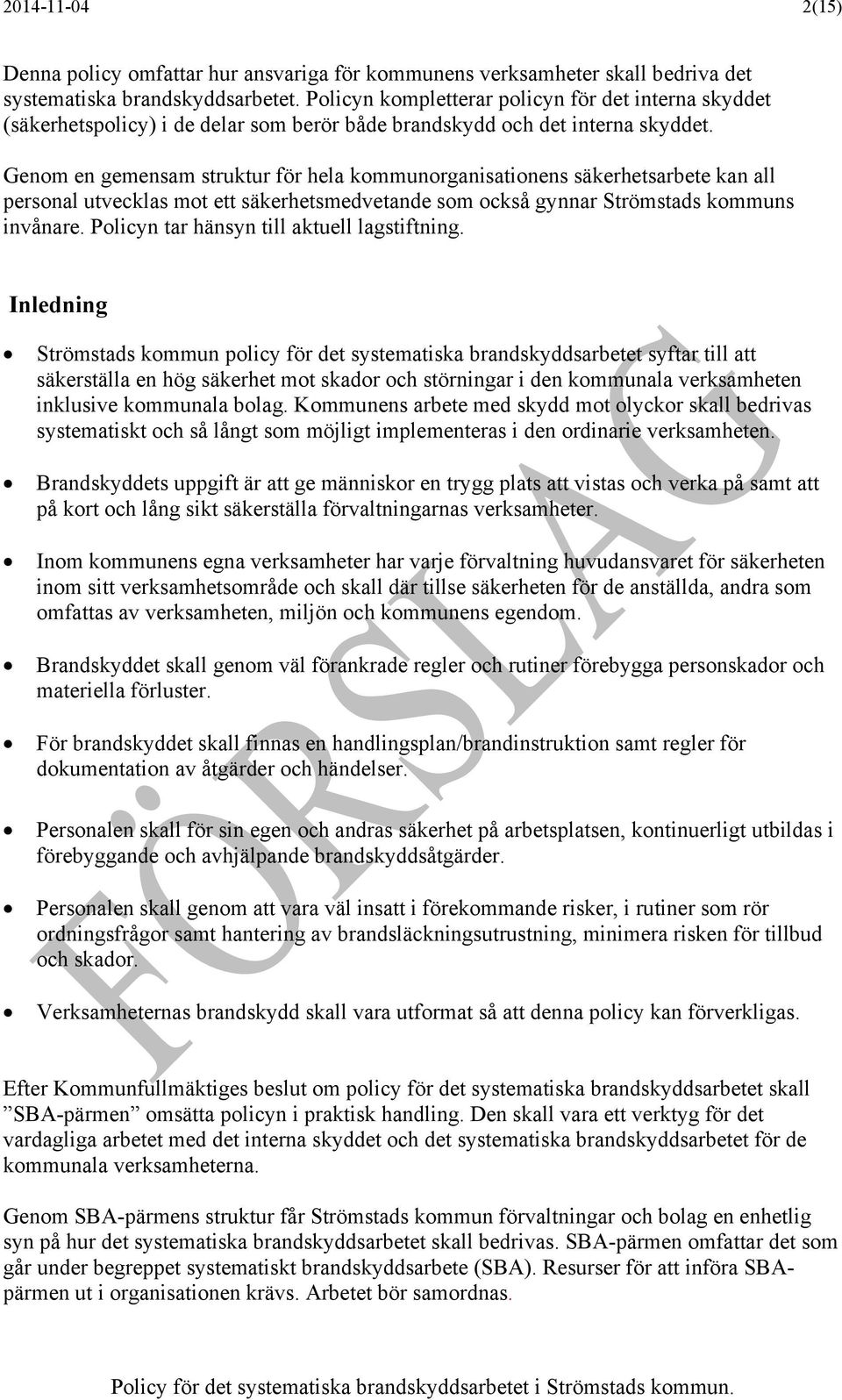 Genom en gemensam struktur för hela kommunorganisationens säkerhetsarbete kan all personal utvecklas mot ett säkerhetsmedvetande som också gynnar Strömstads kommuns invånare.