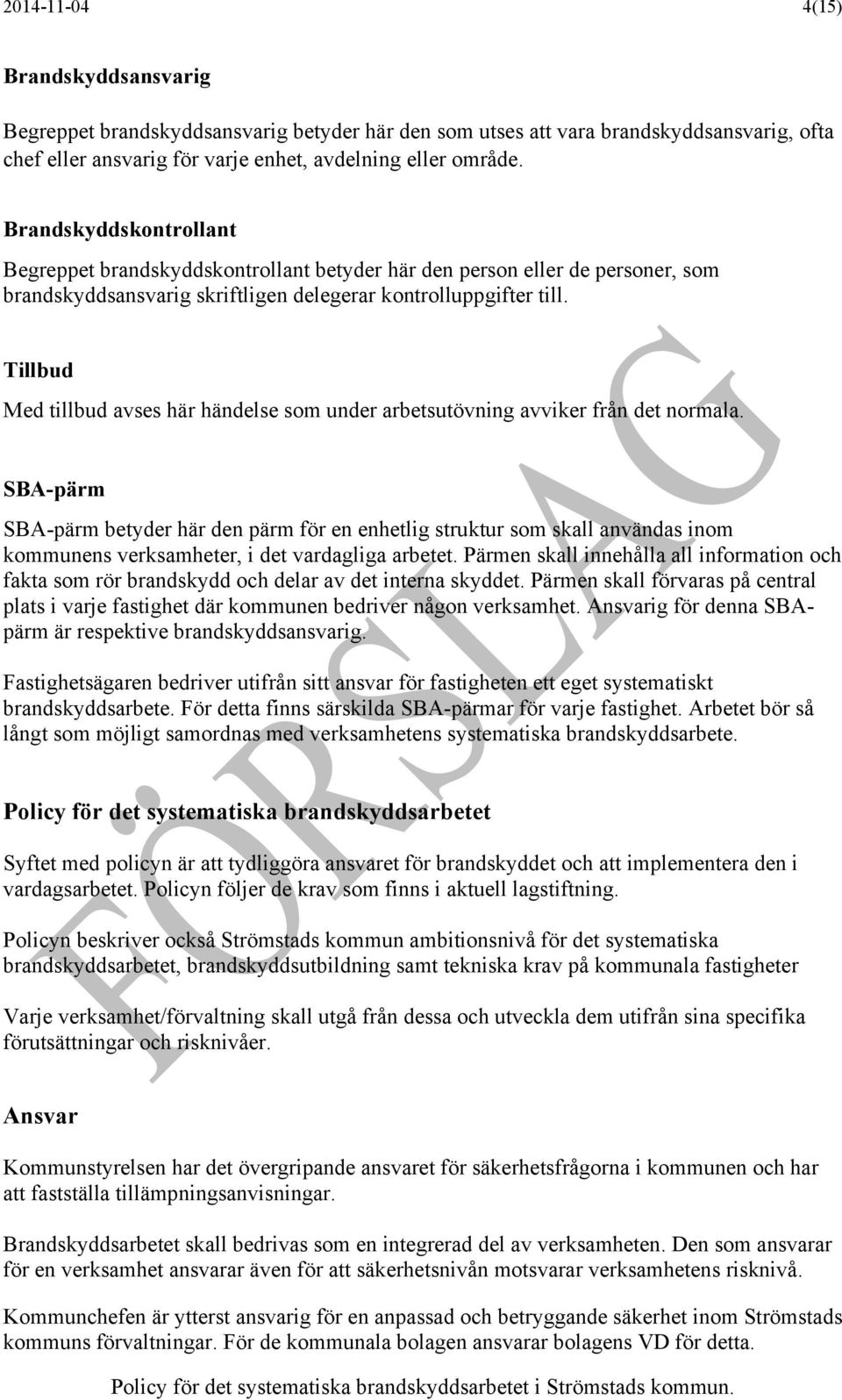 Tillbud Med tillbud avses här händelse som under arbetsutövning avviker från det normala.