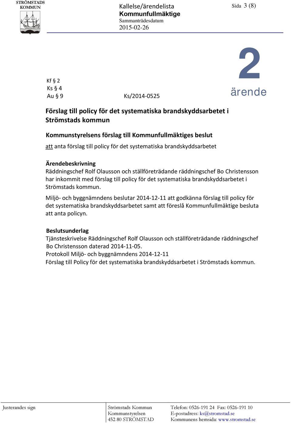 räddningschef Bo Christensson har inkommit med förslag till policy för det systematiska brandskyddsarbetet i Strömstads kommun.
