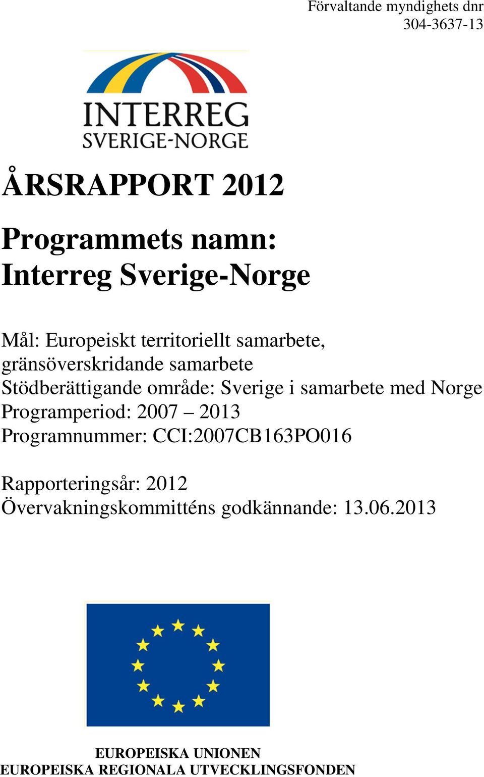 samarbete med Norge Programperiod: 2007 2013 Programnummer: CCI:2007CB163PO016 Rapporteringsår: 2012