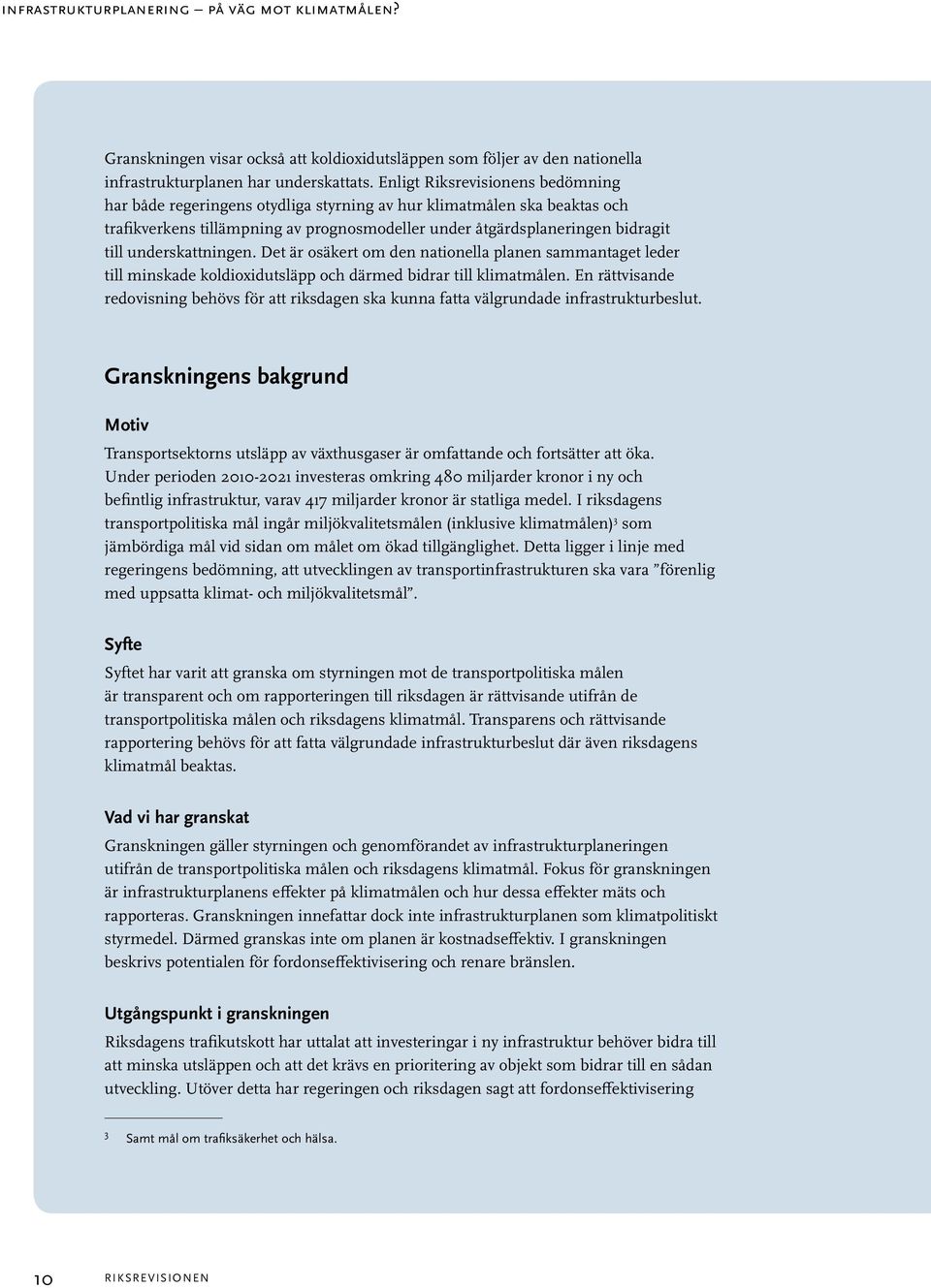 underskattningen. Det är osäkert om den nationella planen sammantaget leder till minskade koldioxidutsläpp och därmed bidrar till klimatmålen.