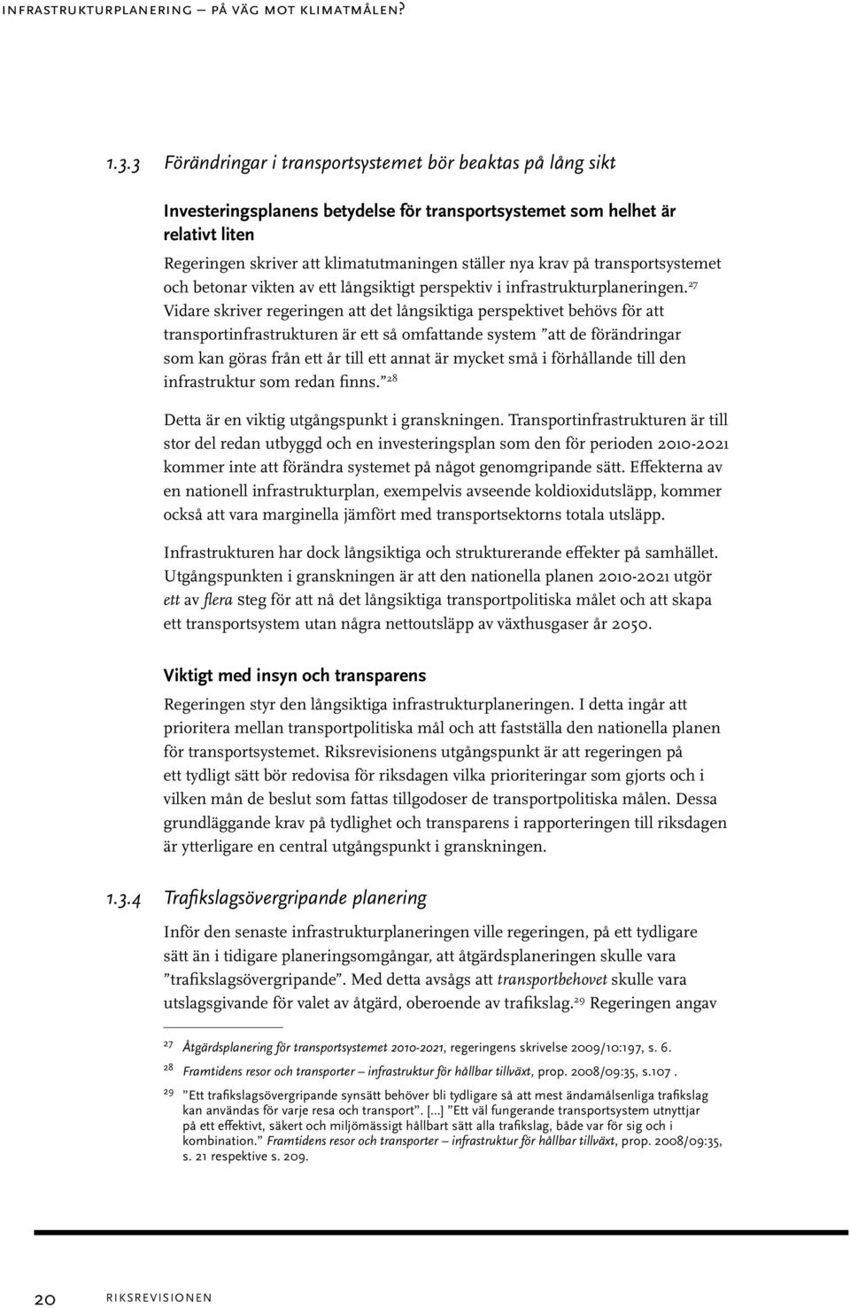 på transportsystemet och betonar vikten av ett långsiktigt perspektiv i infrastrukturplaneringen.