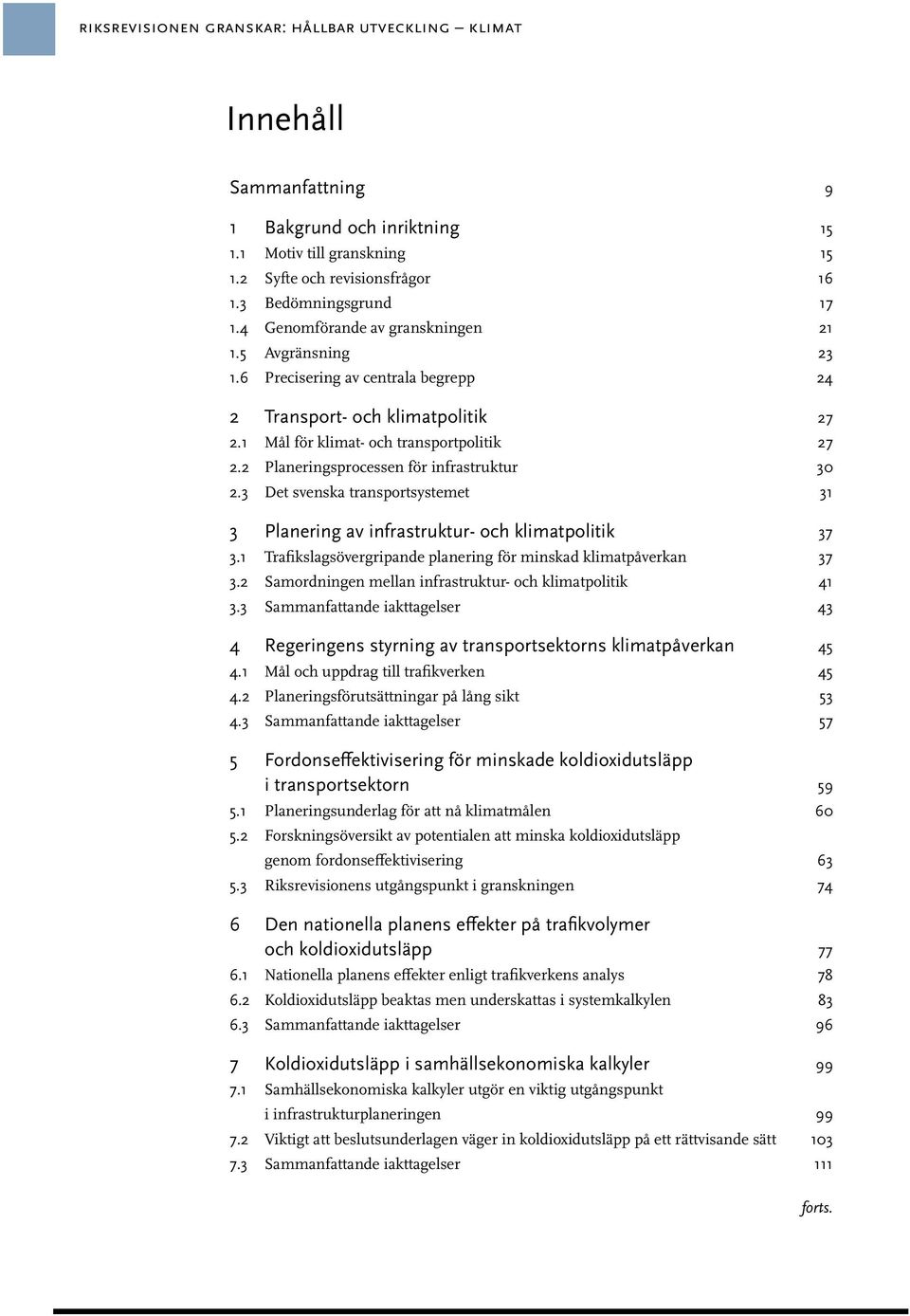 2 Planeringsprocessen för infrastruktur 30 2.3 Det svenska transportsystemet 31 3 Planering av infrastruktur- och klimatpolitik 37 3.