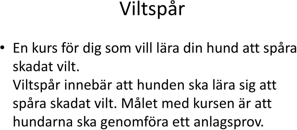 Viltspår innebär att hunden ska lära sig  Målet