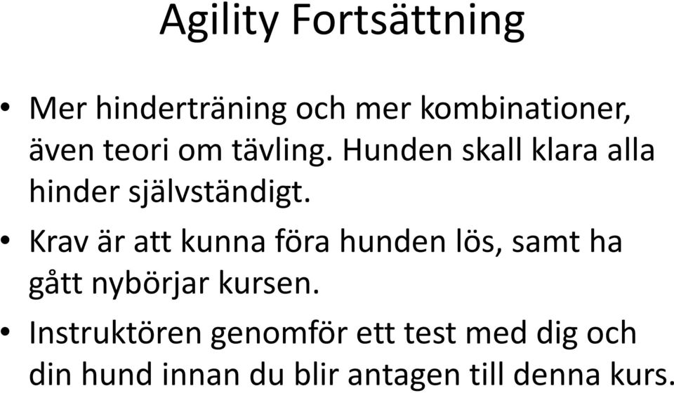 Krav är att kunna föra hunden lös, samt ha gått nybörjar kursen.