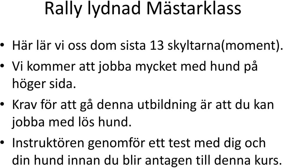 Krav för att gå denna utbildning är att du kan jobba med lös hund.