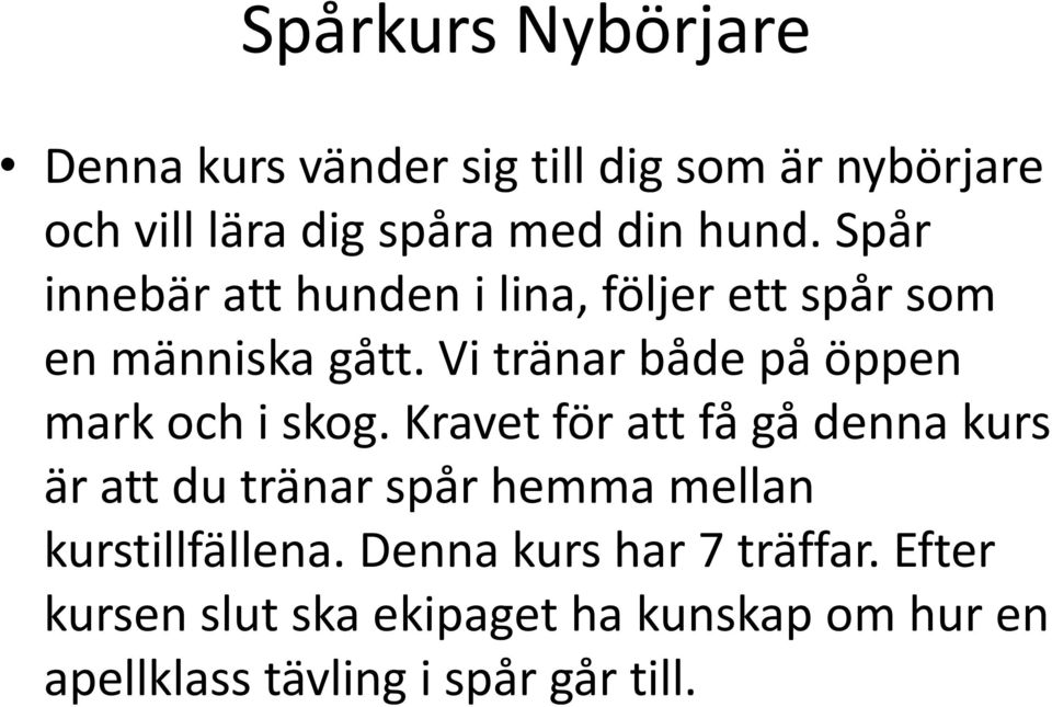 Vi tränar både på öppen mark och i skog.