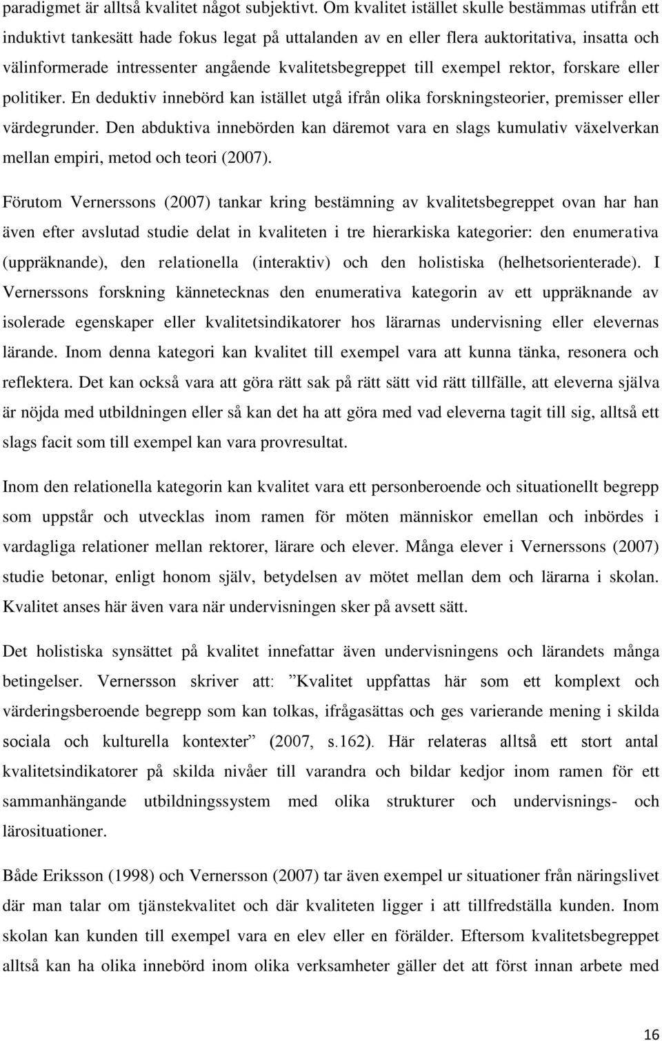 kvalitetsbegreppet till exempel rektor, forskare eller politiker. En deduktiv innebörd kan istället utgå ifrån olika forskningsteorier, premisser eller värdegrunder.