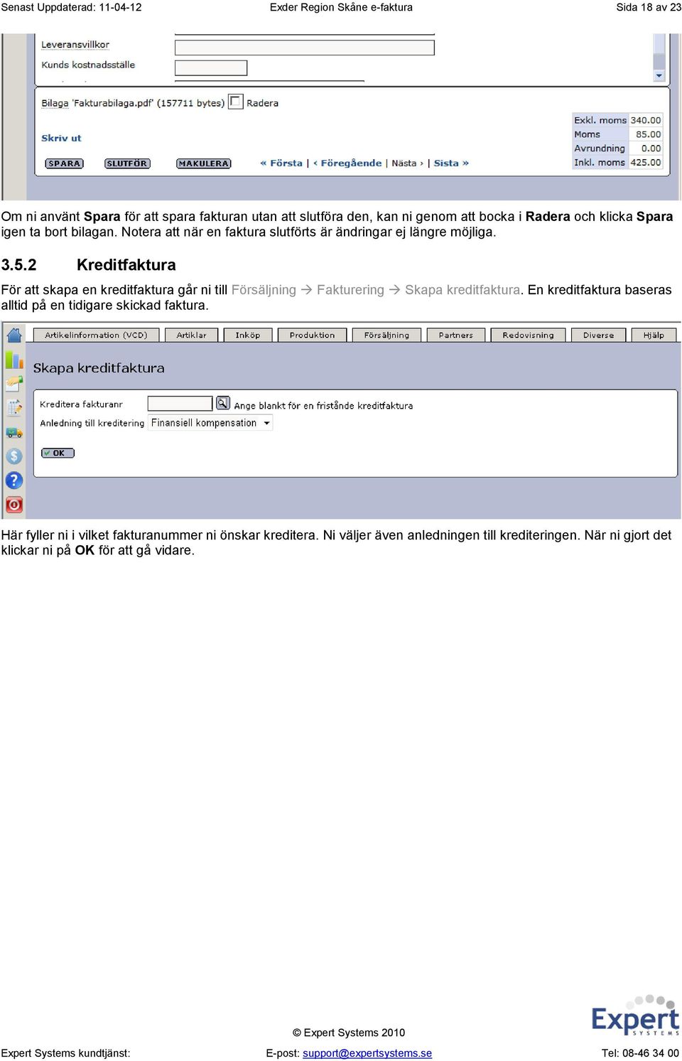 2 Kreditfaktura För att skapa en kreditfaktura går ni till Försäljning Fakturering Skapa kreditfaktura.