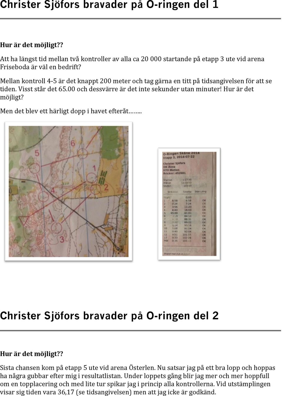 Mendetblevetthärligtdoppihavetefteråt.. Christer Sjöfors bravader på O-ringen del 2 Hurärdetmöjligt?? Sistachansenkompåetapp5utevidarenaÖsterlen.