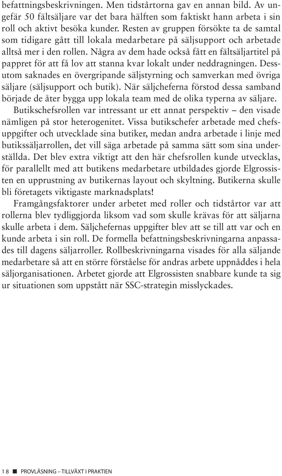 Några av dem hade också fått en fältsäljartitel på pappret för att få lov att stanna kvar lokalt under neddragningen.