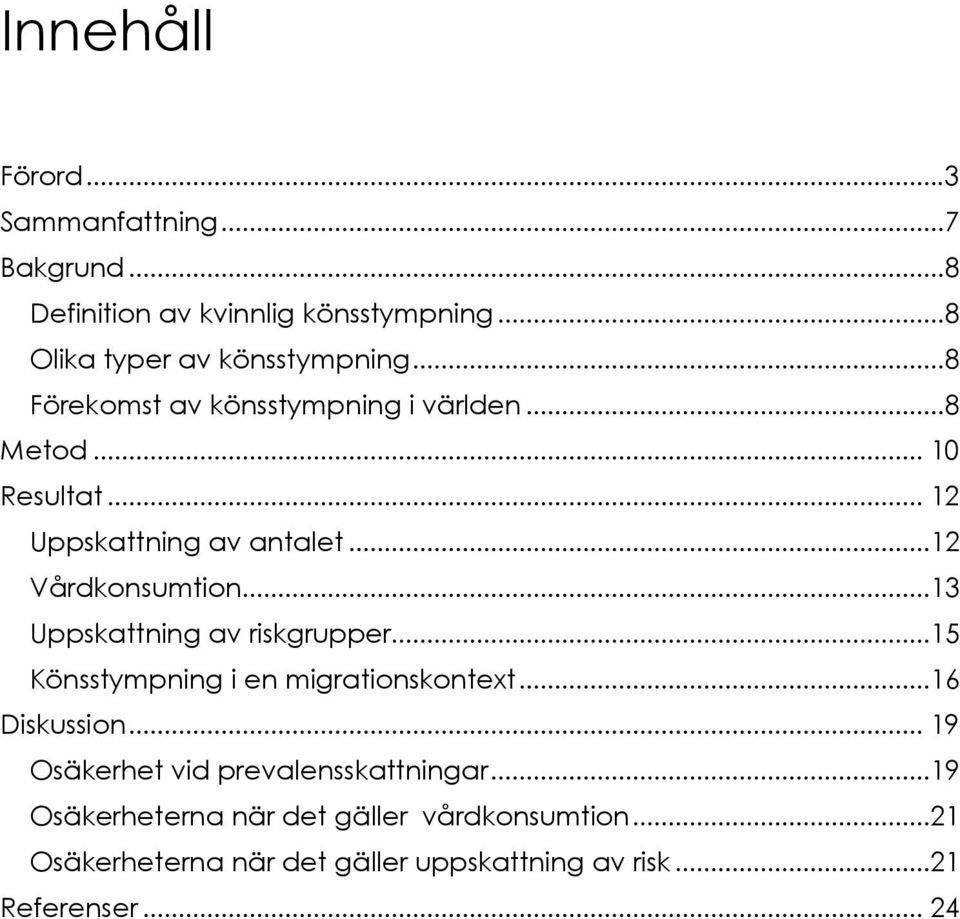 ..13 Uppskattning av riskgrupper...15 Könsstympning i en migrationskontext...16 Diskussion.