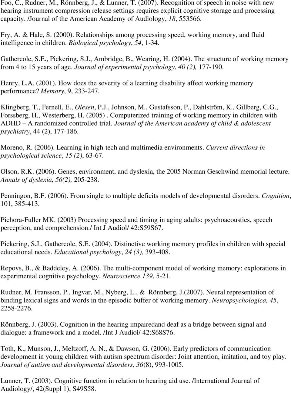 /Journal of the American Academy of Audiology, 18, 553566. Fry, A. & Hale, S. (2000). Relationships among processing speed, working memory, and fluid intelligence in children.