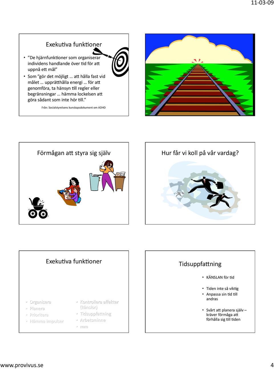 Från: Socialstyrelsens kunskapsdokument om ADHD Förmågan a; styra sig själv Hur får vi koll på vår vardag?