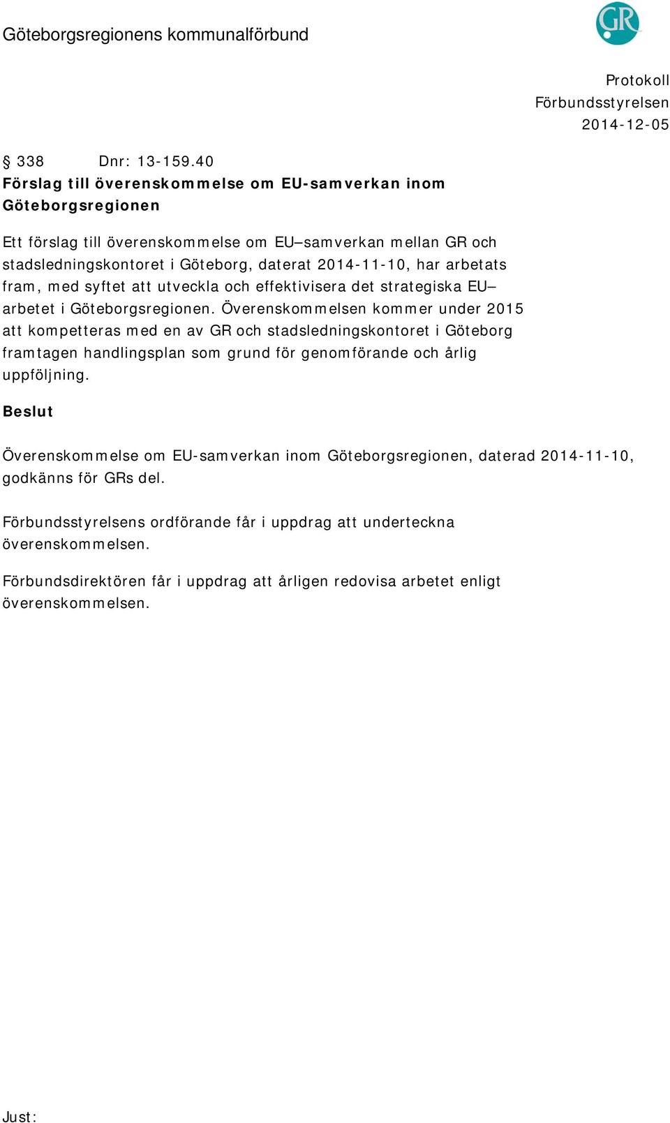 2014-11-10, har arbetats fram, med syftet att utveckla och effektivisera det strategiska EU arbetet i Göteborgsregionen.