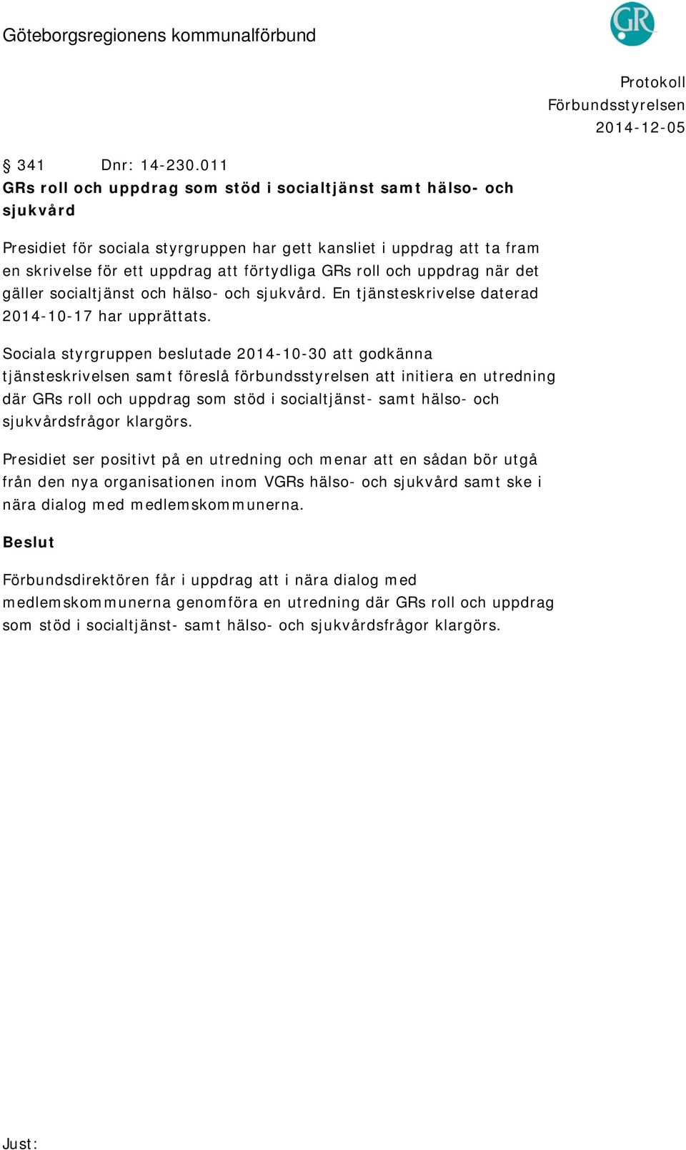 roll och uppdrag när det gäller socialtjänst och hälso- och sjukvård. En tjänsteskrivelse daterad 2014-10-17 har upprättats.