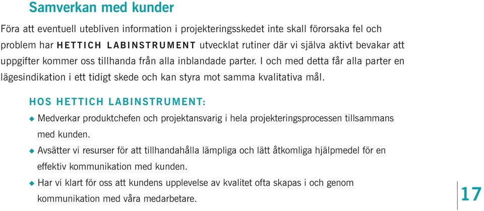 HOS HETTICH LABINSTRUMENT: u Medverkar produktchefen och projektansvarig i hela projekteringsprocessen tillsammans med kunden.