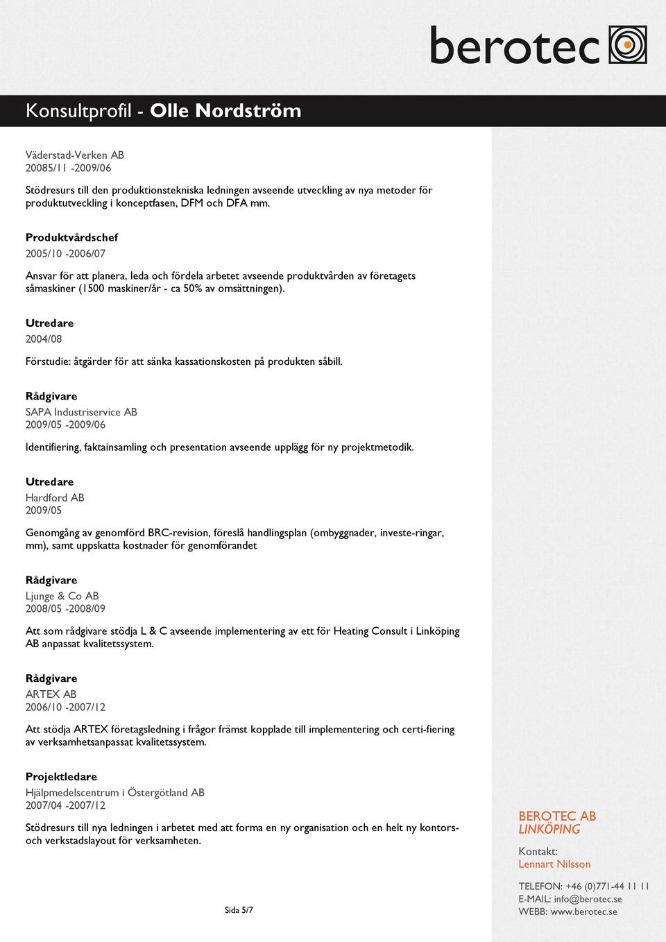 Utredare 2004/08 Förstudie: åtgärder för att sänka kassationskosten på produkten såbill.