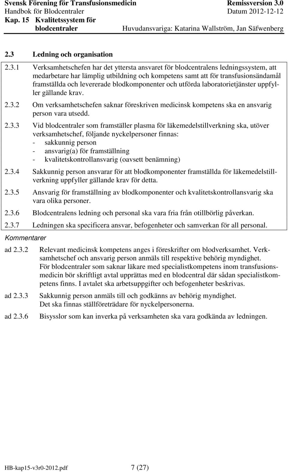 2 Om verksamhetschefen saknar föreskriven medicinsk kompetens ska en ansvarig person vara utsedd. 2.3.