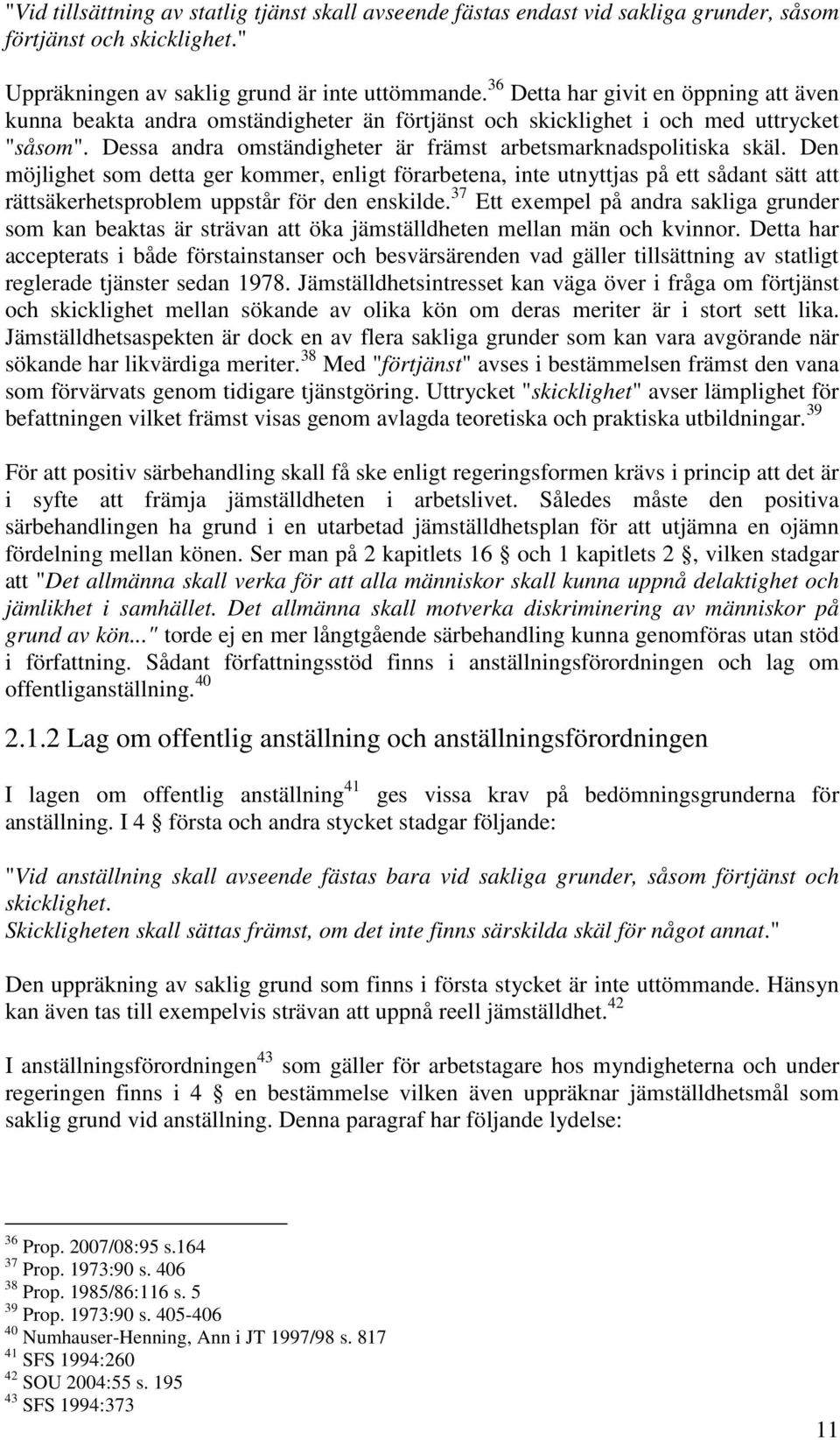 Den möjlighet som detta ger kommer, enligt förarbetena, inte utnyttjas på ett sådant sätt att rättsäkerhetsproblem uppstår för den enskilde.