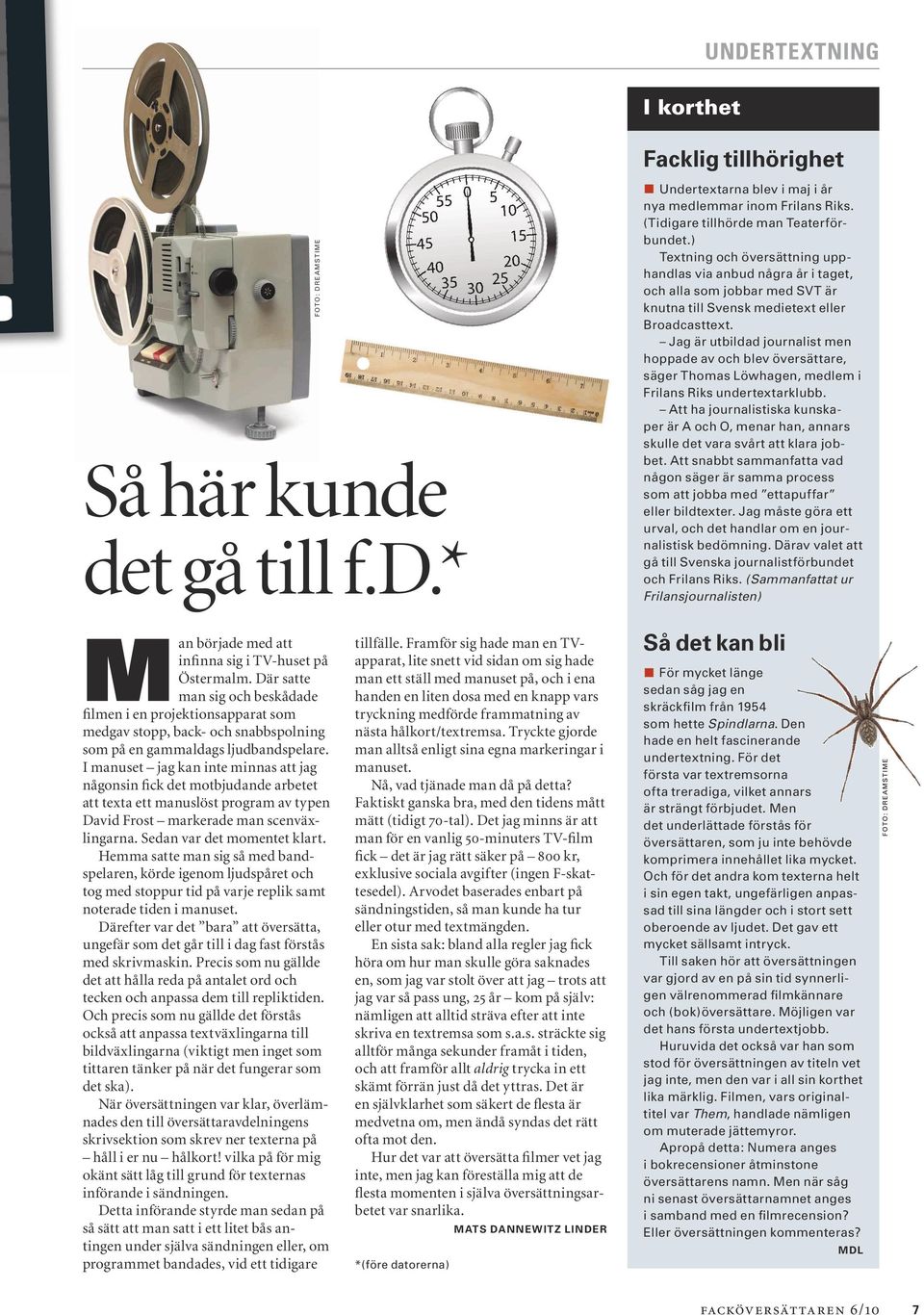 Jag är utbildad journalist men hoppade av och blev översättare, säger Thomas Löwhagen, medlem i Frilans Riks undertextarklubb.