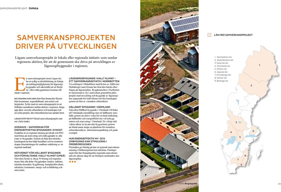 Ett samverkansprojekt inom Lågan ska ha en tydlig avsiktsförklaring att främja utvecklingsmöjligheterna för lågenergibyggnader och säkerställa att ett flertal ny- eller ombyggnationer kommer till