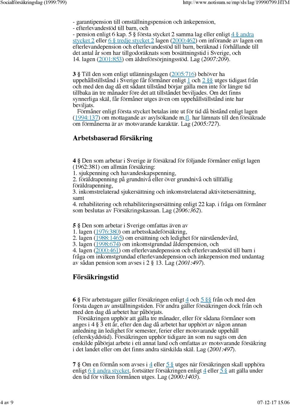 förhållande till det antal år som har tillgodoräknats som bosättningstid i Sverige, och 14. lagen (2001:853) om äldreförsörjningsstöd. Lag (2007:209).